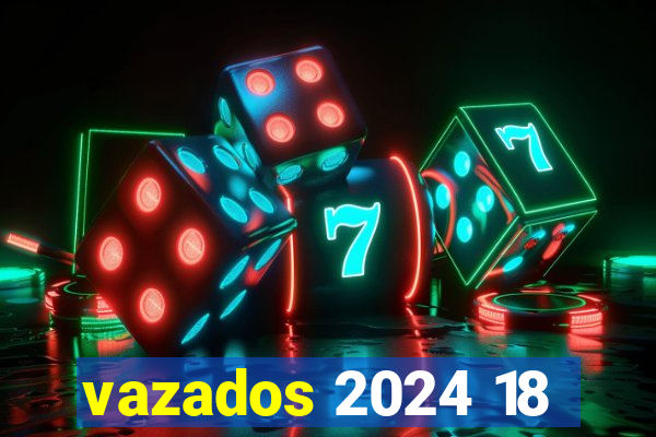 vazados 2024 18